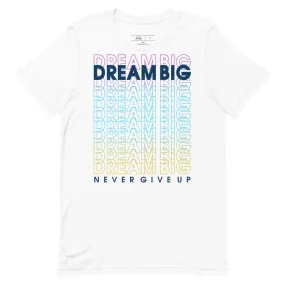 Dream Big Never Give Up t-shirt