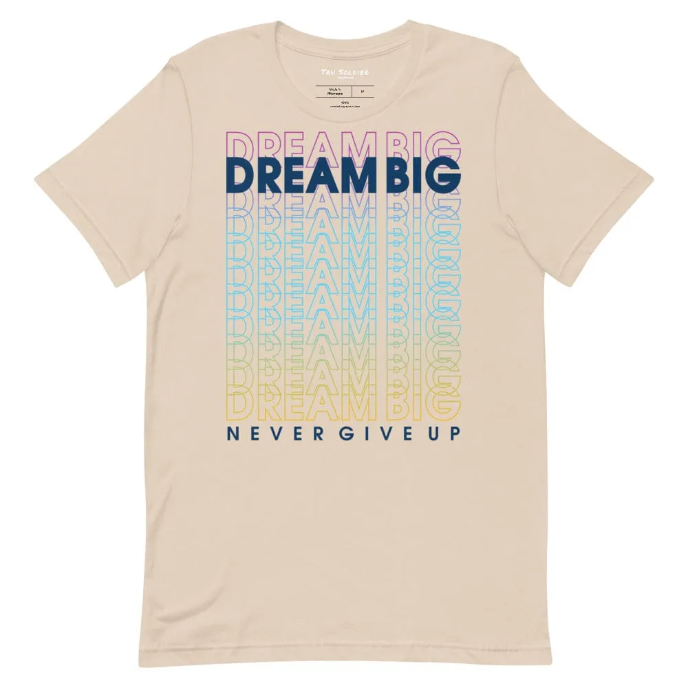 Dream Big Never Give Up t-shirt